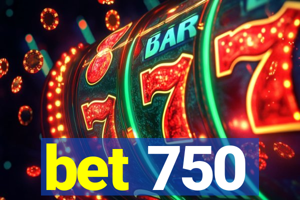 bet 750